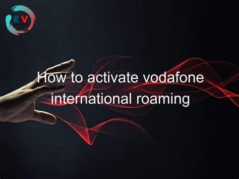 vodafone overseas roaming.